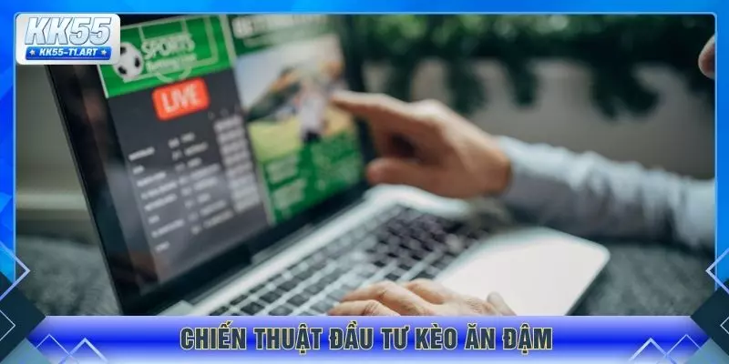 Chiến thuật đầu tư kèo ăn đậm