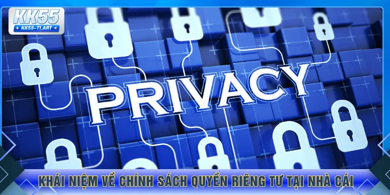 Khái niệm về chính sách quyền riêng tư tại nhà cái